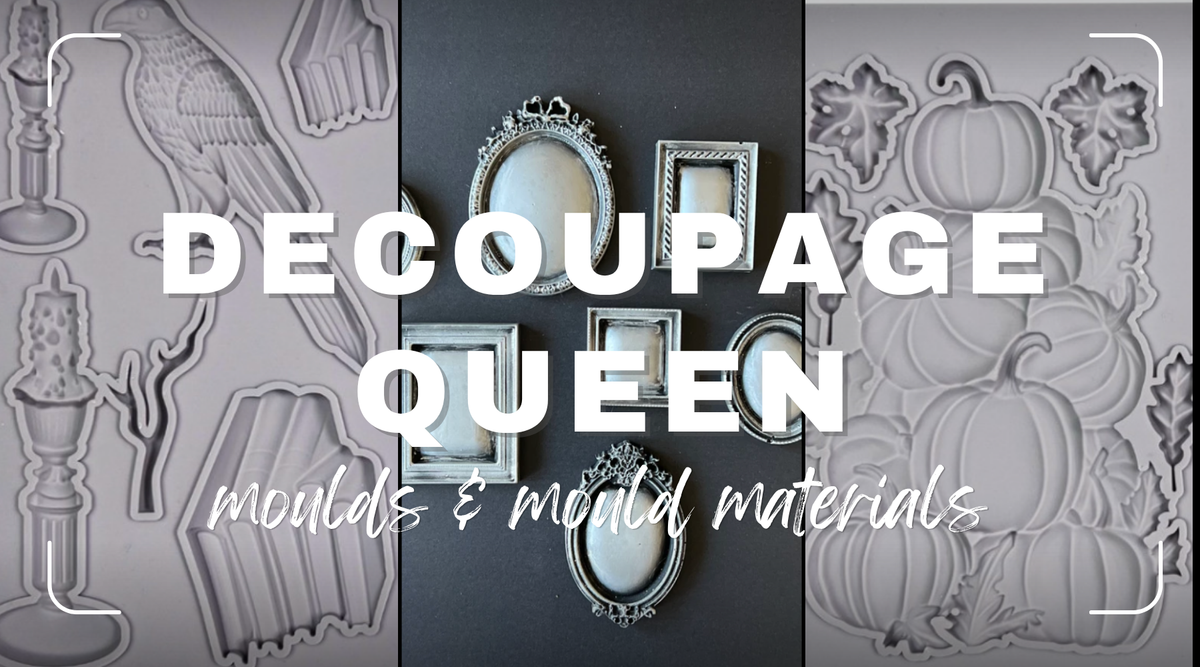 Decoupage Queen Moulds &amp; Mould Materials.